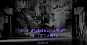 How to Adapt a Screenplay into a Stage Play: The Major Dramatic Question