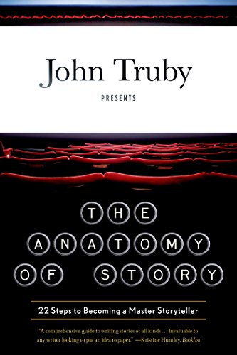 The Anatomy of Story: 22 Steps to Becoming a Master Storyteller by John Truby