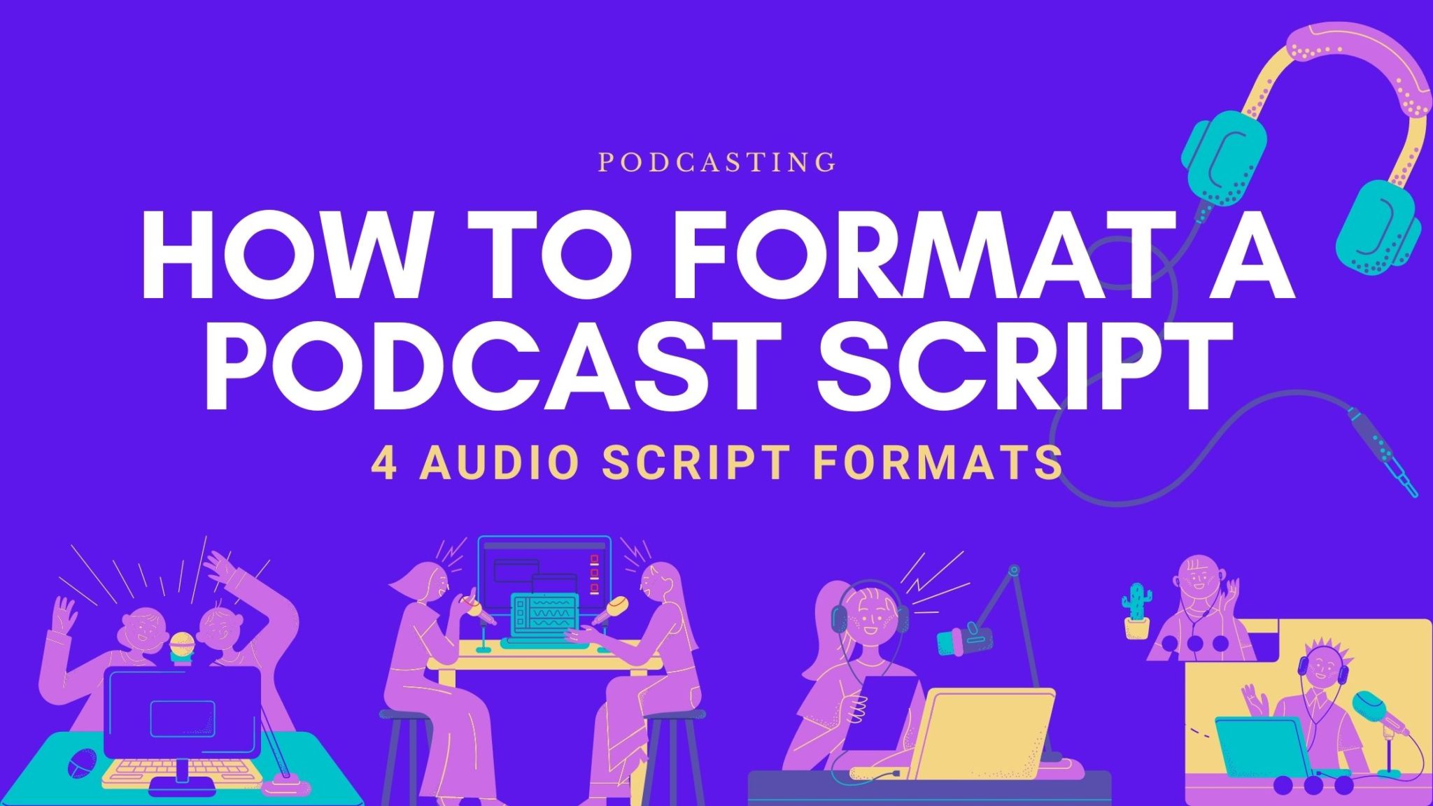 How to Write a Podcast: 20 Ways to Format a Podcast Script