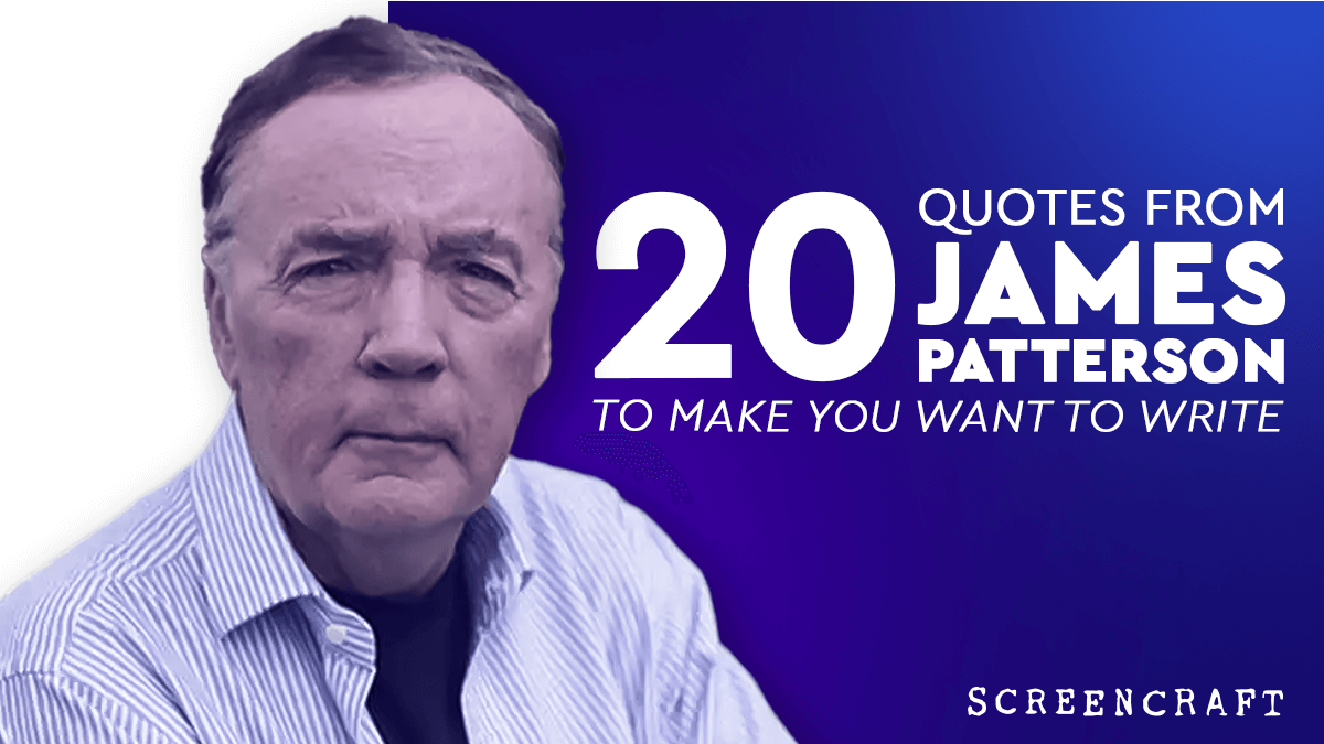 20 James Patterson Quotes To Make You Want To Write Screencraft 7557