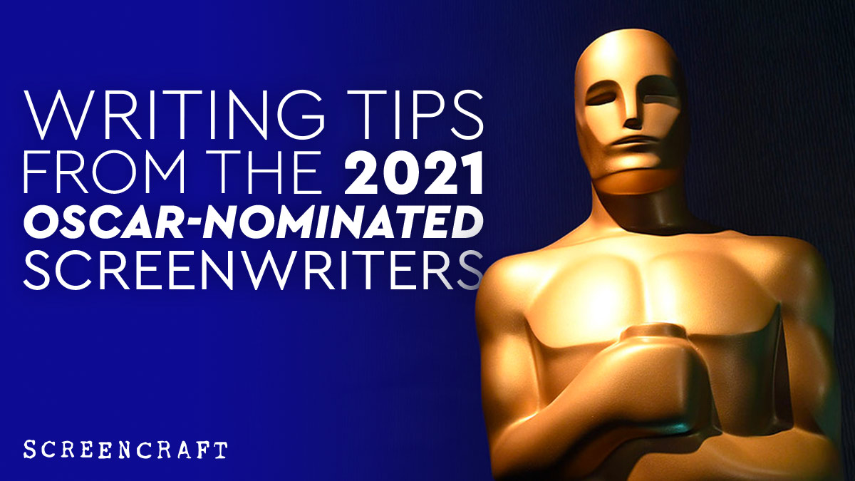 Writing Tips from the 2021 Oscar-Nominated Screenwriters